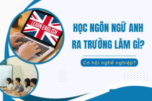Học Ngôn ngữ Anh ra trường làm gì?