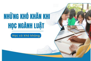 Những khó khăn khi học ngành Luật