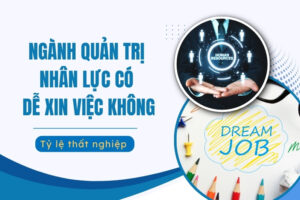 ngành quản trị nhân lực có dễ xin việc không
