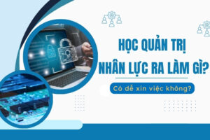 học quản trị nhân lực ra làm gì