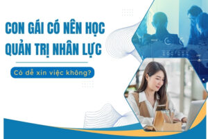 Con gái có nên học Quản trị nhân lực