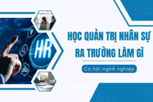 học quản trị nhân lực ra làm ở đâu