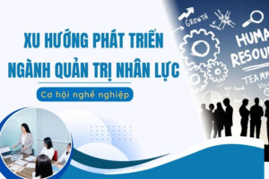xu hướng phát triển ngành quản trị nguồn nhân lực​
