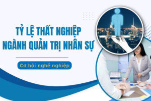 Tỷ lệ thất nghiệp quản trị nhân lực