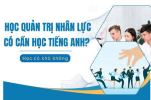quản trị nhân lực có cần tiếng anh không?