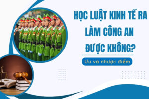 Học Luật Kinh tế ra làm công an được không?
