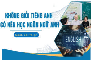 không giỏi tiếng anh có nên học ngôn ngữ anh
