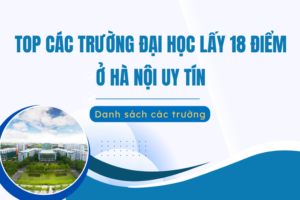 Các trường đại học lấy 18 điểm ở Hà Nội