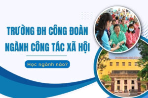 đại học công đoàn ngành công tác xã hội​