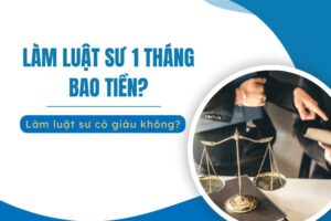 làm luật sư 1 tháng bao tiền