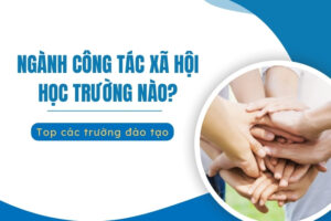 ngành công tác xã hội học trường nào