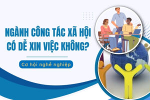 ngành công tác xã hội có dễ xin việc