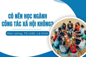 có nên học ngành công tác xã hội không