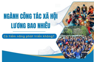 Ngành Công tác xã hội lương bao nhiêu?