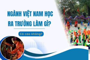 ngành việt nam học ra trường làm gì