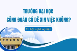 trường đại học công đoàn có dễ xin việc không