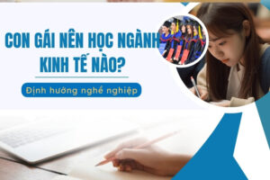 Con gái nên học ngành kinh tế nào