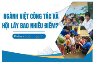 ngành công tác xã hội lấy bao nhiêu điểm