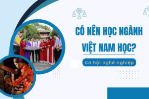Có nên học ngành Việt Nam học?